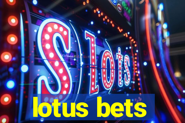 lotus bets